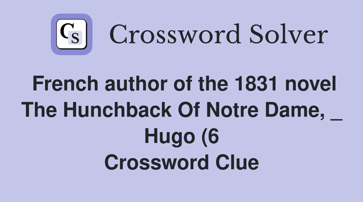 French author of the 1831 novel The Hunchback Of Notre Dame Hugo (6 French author of the 1831 novel The Hunchback Of Notre Dame Hugo (6